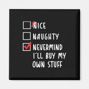 Nice Naughty Nevermind I'll Buy My Own Stuff Chris Magnet