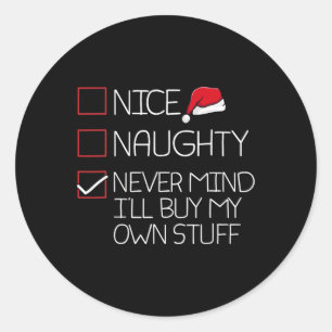 Nice Naughty Nevermind Ill Buy My Own Stuff Christ Classic Round Sticker