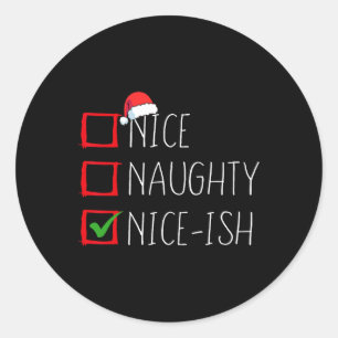 Nice Naughty Nice-ish Christmas List Xmas Santa Cl Classic Round Sticker