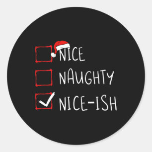 Nice Naughty Nice-ish Christmas List Xmas Santa Cl Classic Round Sticker