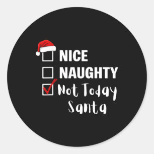 Nice Naughty Not Today Santa - Funny Santa Claus C Classic Round Sticker