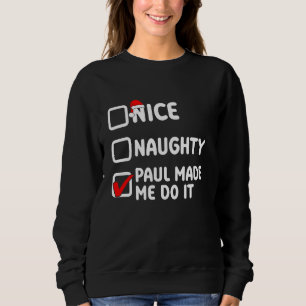 Nice naughty, Paul made me do it, Paul name Sweatshirt