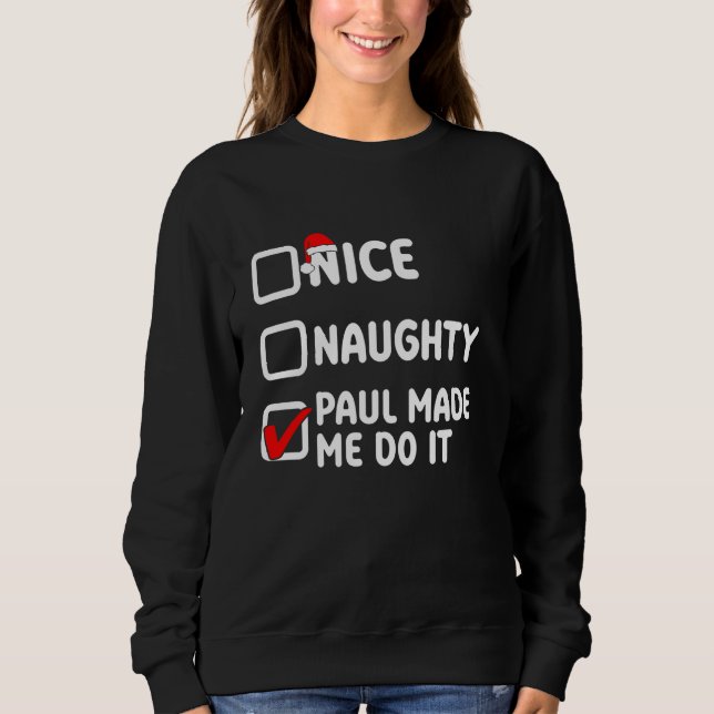 Nice naughty, Paul made me do it, Paul name Sweatshirt (Front)