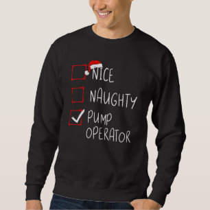 Nice Naughty Pump Operator Christmas List Xmas San Sweatshirt