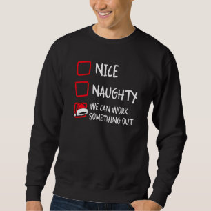 Nice Naughty Santa Christmas List Humor Xmas Holi Sweatshirt