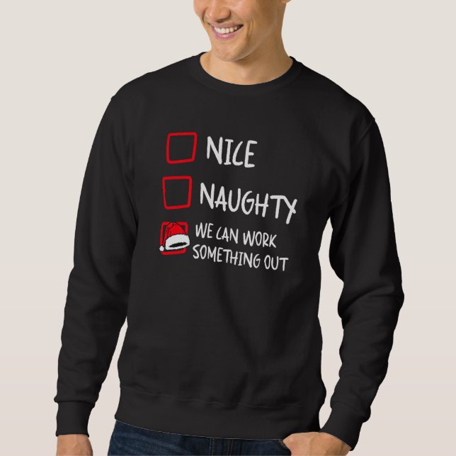 Nice Naughty  Santa Christmas List Humor Xmas Holi Sweatshirt (Front)