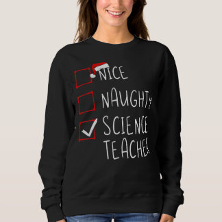 Nice Naughty Science Teacher Christmas List Xmas S Sweatshirt