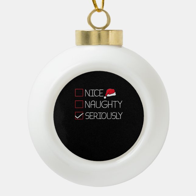 Nice Naughty Seriously Christmas Modern Style  Ceramic Ball Christmas Ornament (Front)