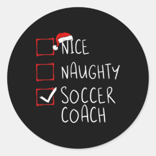 Nice Naughty Soccer Coach Christmas List Xmas Sant Classic Round Sticker