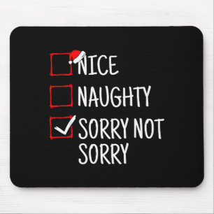Nice Naughty Sorry Not Sorry Funny Christmas  Mouse Pad