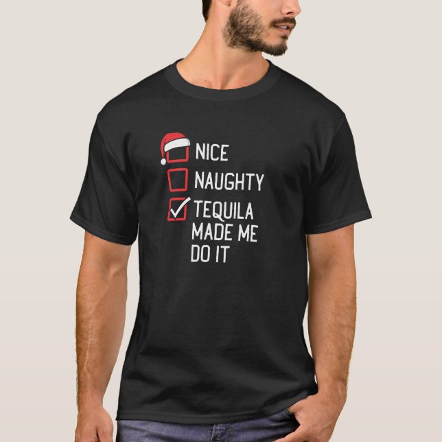 Nice Naughty Tequila Made Me Do It Family Group Ch T-Shirt (Front)