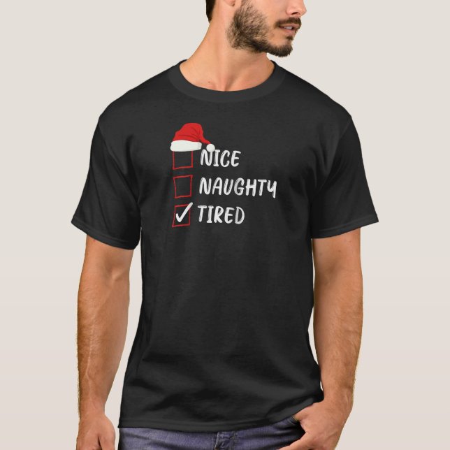 Nice Naughty Tired Christmas List Family Xmas Sant T-Shirt (Front)