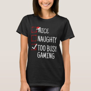 Nice Naughty Too Busy Gaming Funny Christmas T-Shirt