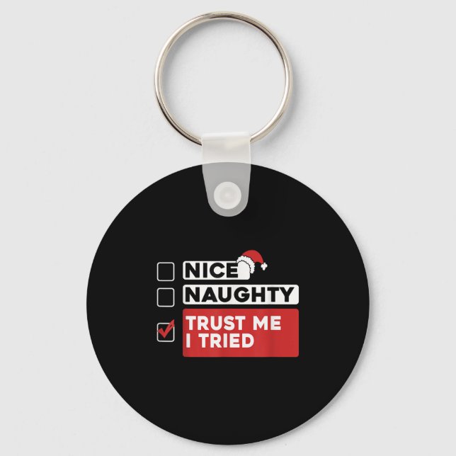 Nice Naughty Trust Me I Tried Santas Naughty List  Key Ring (Front)