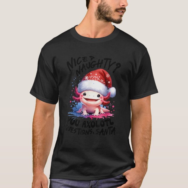 Nice Naughty You Axolotl Questions Santa Christmas T-Shirt (Front)
