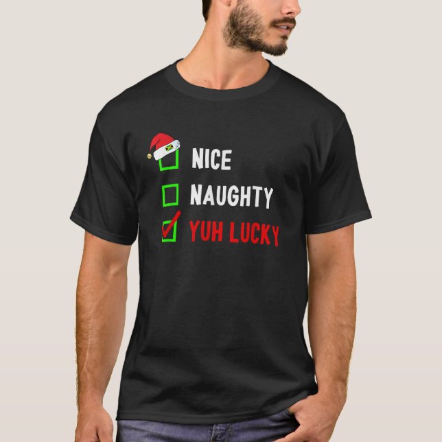 NICE NAUGHTY YUH LUCKY Christmas List Funny Jamaic T-Shirt (Front)