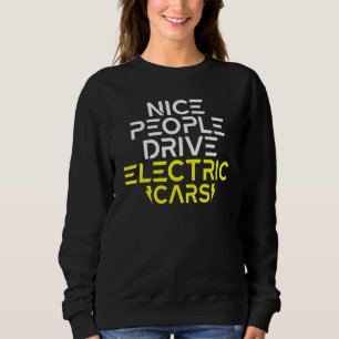 Nice People drive Electric Cars EV Electric Vehicl Sweatshirt