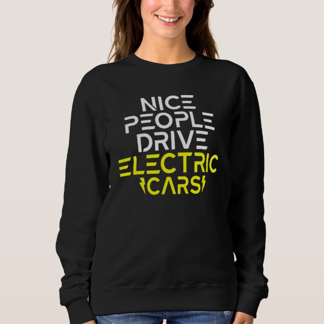 Nice People drive Electric Cars EV Electric Vehicl Sweatshirt (Front)