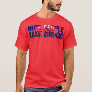 NICE PEOPLE TAKE DRUGS 1 T-Shirt