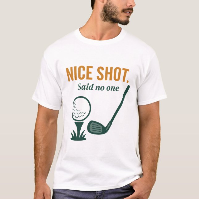 Nice Shot. Said No One – Golf Rage Collection T-Shirt (Front)