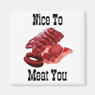 "NICE TO MEAT YOU!"  Insane Magnet Designs