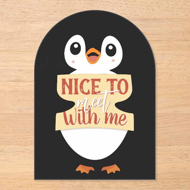 Nice to meet with me: Customizable penguin sign Acrylic Invitations (Front)