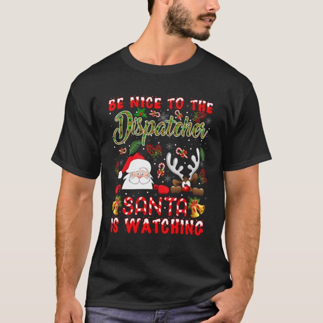 Nice To The Dispatcher Santa Is Watching Xmas Rein T-Shirt (Front)