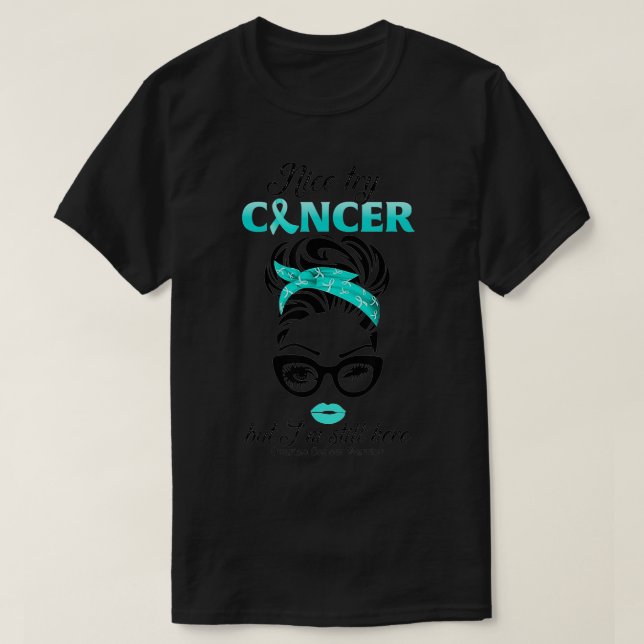 Nice try cancer but I'm still here ovarian cancer  T-Shirt (Design Front)