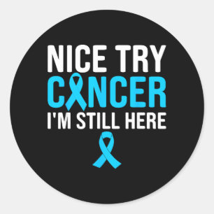 Nice Try Cancer Im Still Here Prostate Classic Round Sticker