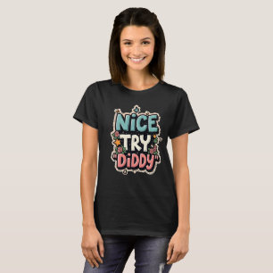 Nice try DIDDY  Women shirt