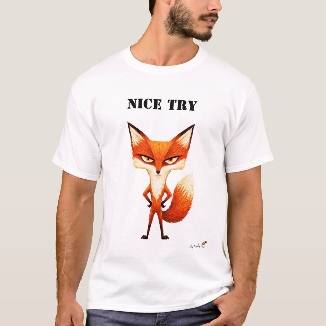 Nice Try Funny Fox T-Shirt (Front)