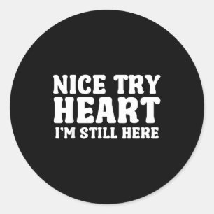 Nice Try Heart Im Still Here Heart Attack Survivor Classic Round Sticker