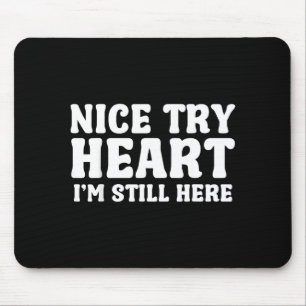 Nice Try Heart Im Still Here Heart Attack Survivor Mouse Pad