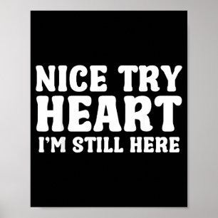 Nice Try Heart Im Still Here Heart Attack Survivor Poster
