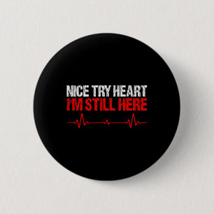 Nice Try Heart Im Still Here,heart Disease Awarene 6 Cm Round Badge