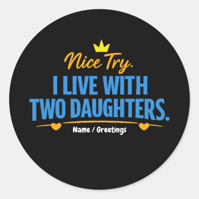 Nice Try I Live With Two Daughters Funny Dad Quote Classic Round Sticker (Front)