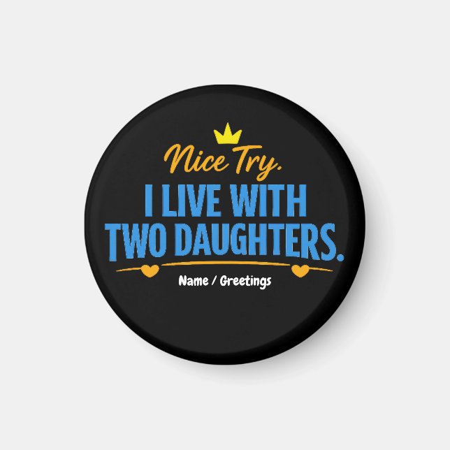 Nice Try I Live With Two Daughters Funny Dad Quote Magnet (Front)