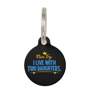 Nice Try I Live With Two Daughters Funny Dad Quote Pet Tag