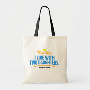 Nice Try I Live With Two Daughters Funny Dad Quote Tote Bag