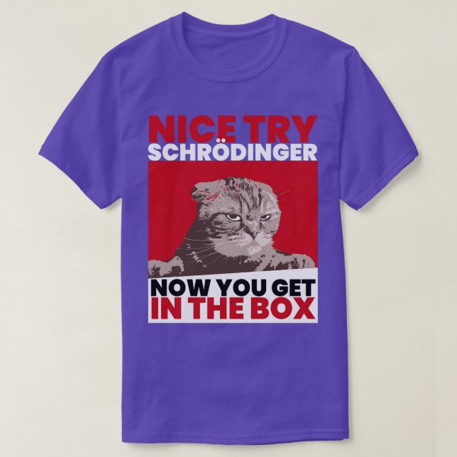 Nice Try Schroedinger Schoedingers Cat  T-Shirt (Design Front)