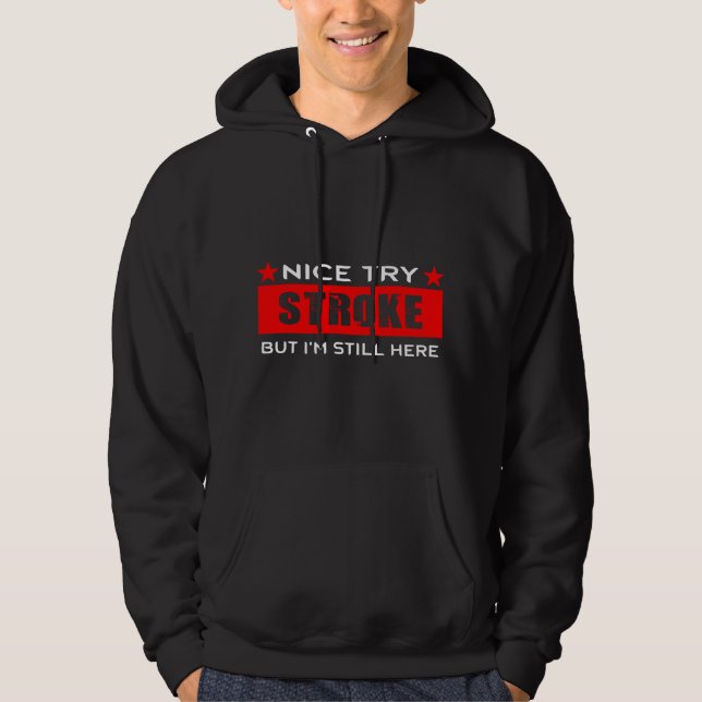 Nice try Stroke but I'm still here gift for Stroke Hoodie (Front)