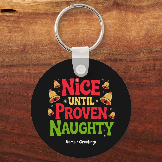 Nice Until Proven Funny Christmas Design Cheeky  Key Ring (Front)