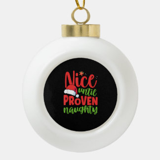 Nice Until Proven Naughty Christmas  Ceramic Ball Christmas Ornament