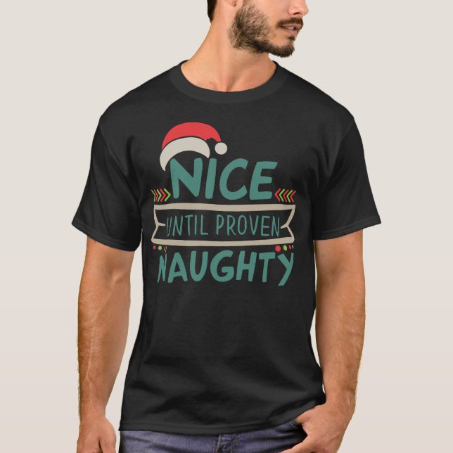 Nice Until Proven Naughty Christmas Xmas Holiday T-Shirt (Front)