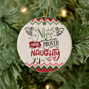 Nice Until Proven Naughty - Funny Christmas Ceramic Ornament