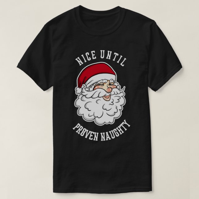 Nice Until Proven Naughty  Funny Santa Christmas T T-Shirt (Design Front)
