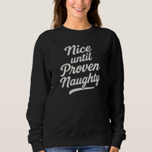 Nice until proven naughty sweatshirt