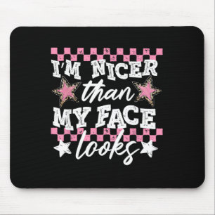 Nicer than face looks sarcasm mental healthNicer t Mouse Pad