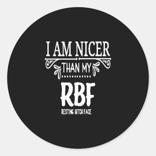 Nicer than my RBF ​resting bith face Classic Round Sticker (Front)