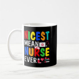 Nicest Mean Nurse Ever Funny Sarcasm Nurse Saying Coffee Mug